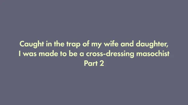 I was trapped by my wife and daughter and turned into a cross-dressing masochist 2