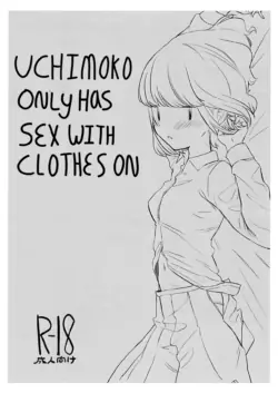 [Dokonokoya (Nokonoko)] Uchimoko Only Has Sex With Clothes On (No Matter How I Look at It, It's You Guys' Fault I'm Not Popular!) [English]